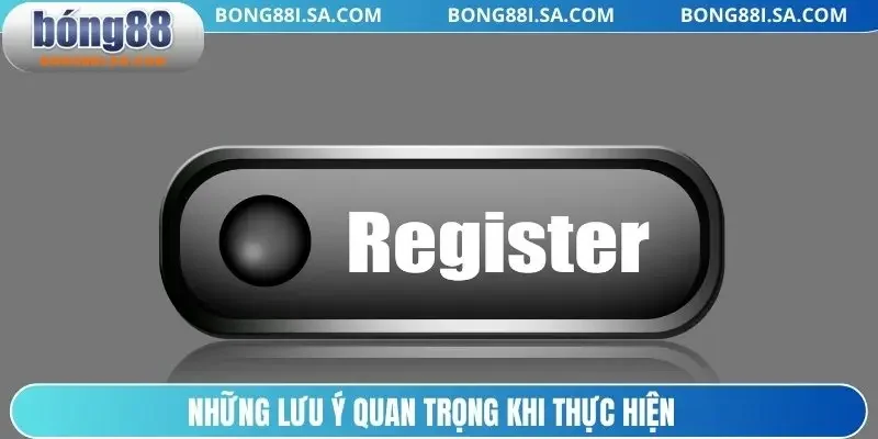 Những lưu ý quan trọng khi thực hiện