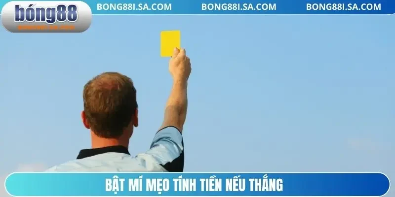 Bật mí mẹo tính tiền nếu thắng