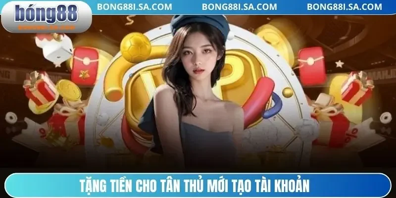 Tặng tiền cho tân thủ mới tạo tài khoản