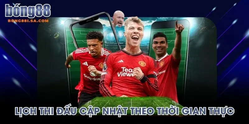 Lịch thi đấu cập nhật chuẩn theo thời gian thực