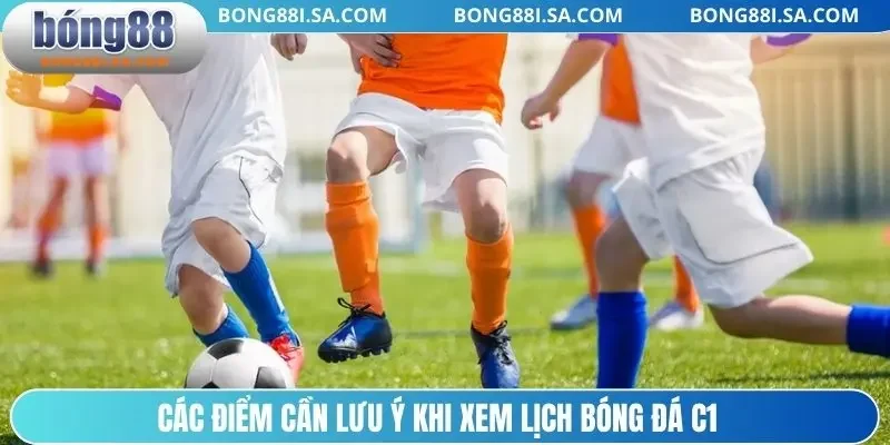 Các điểm cần lưu ý khi xem lịch bóng đá C1