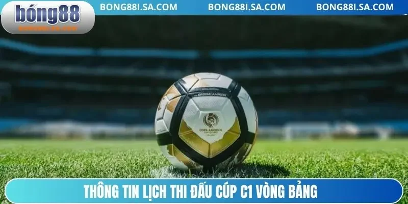 Thông tin lịch thi đấu cúp C1 vòng bảng