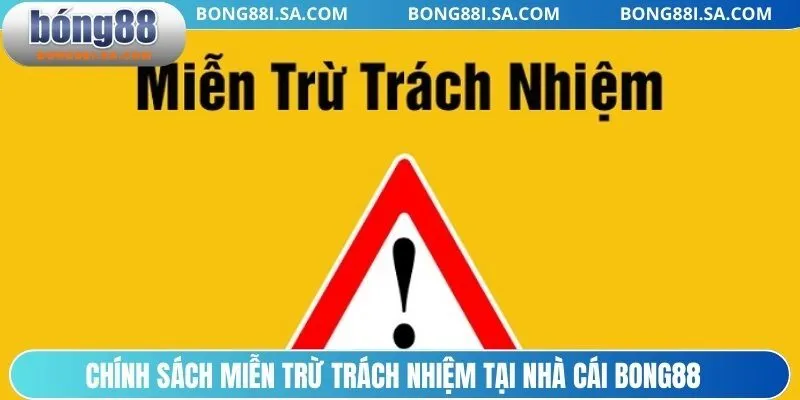 Chính sách miễn trừ trách nhiệm tại nhà cái BONG88