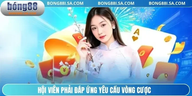 Hội viên phải đáp ứng yêu cầu vòng cược