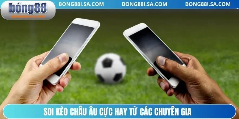 Soi kèo châu Âu cực hay từ các chuyên gia
