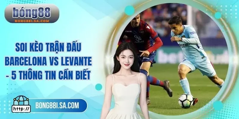 Soi kèo trận đấu Barcelona vs Levante