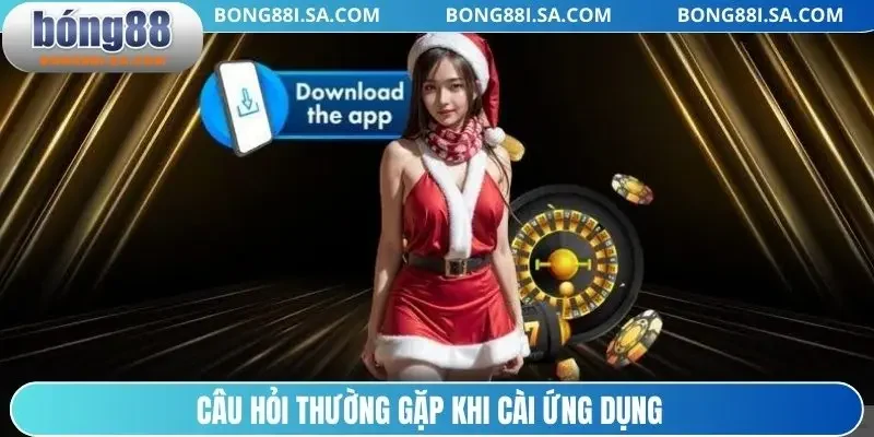 Câu hỏi thường gặp khi cài ứng dụng
