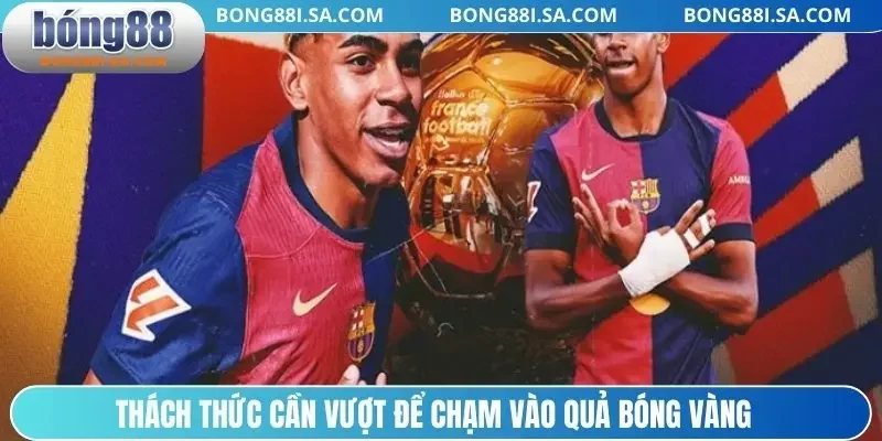 Thách thức cần vượt để chạm vào Quả bóng Vàng